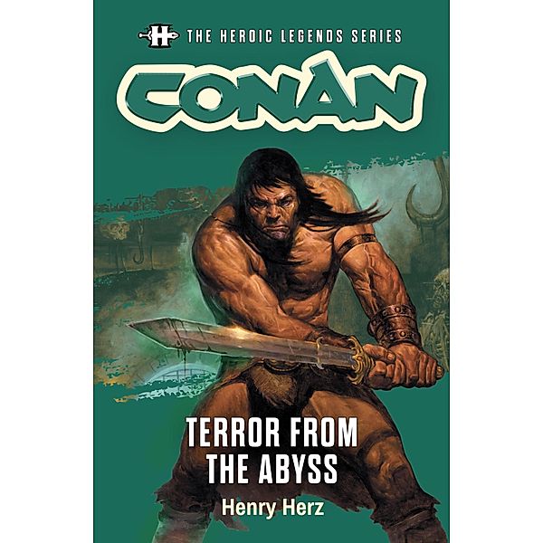 The Heroic Legends Series - Conan: Terror from the Abyss / The Heroic Legends Series Bd.9, Henry Herz