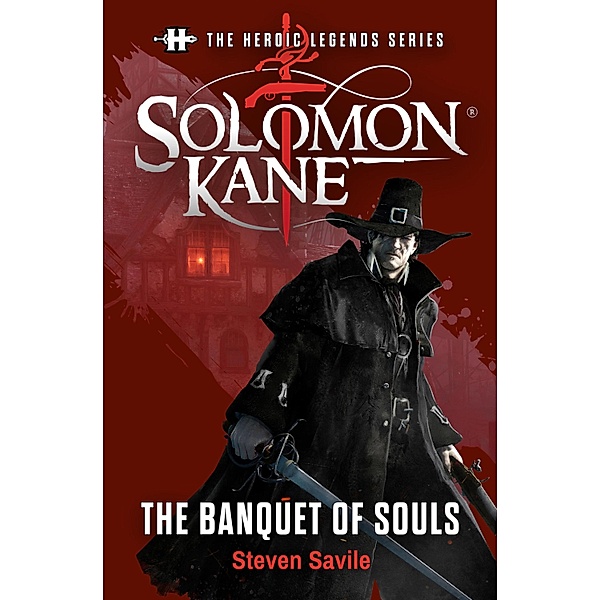 The Heroic Legends Series - Solomon Kane: The Banquet of Souls / The Heroic Legends Series Bd.1, Steven Savile