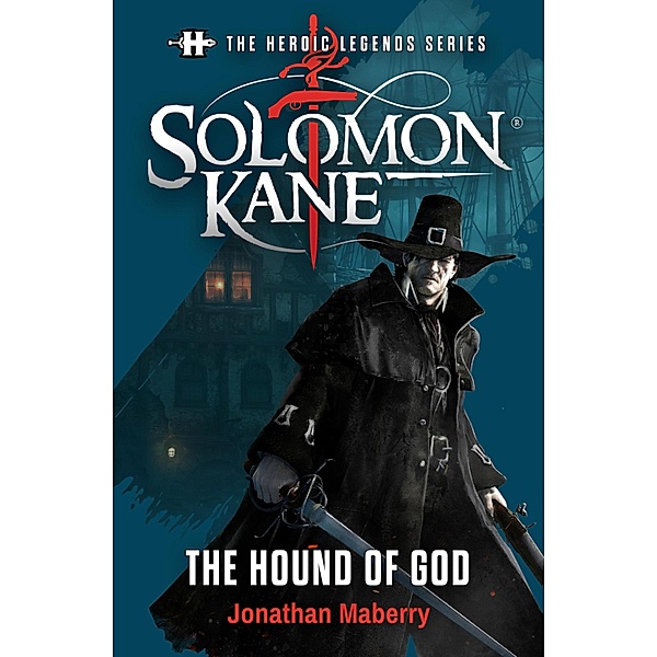 The Heroic Legends Series - Solomon Kane: The Hound of God / Savage Tales Short Fiction Bd.3, Jonathan Maberry