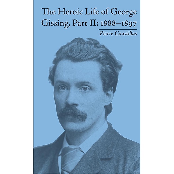 The Heroic Life of George Gissing, Part II, Pierre Coustillas