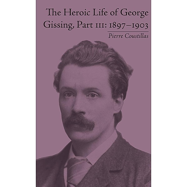 The Heroic Life of George Gissing, Part III, Pierre Coustillas