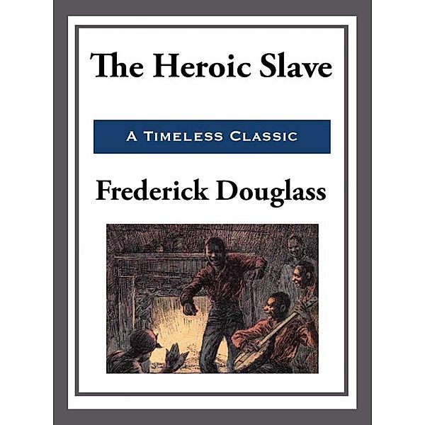 The Heroic Slave, Frederick Douglass