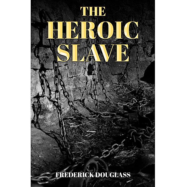 The Heroic Slave / Antiquarius, Frederick Douglass