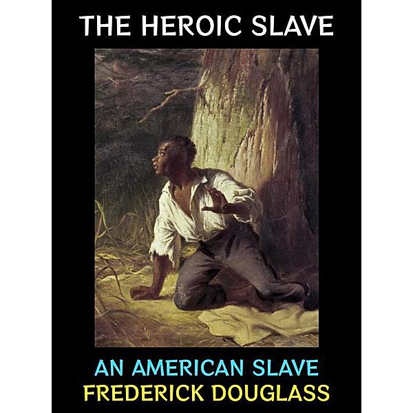 The Heroic Slave / Frederick Douglass Collection Bd.2, Frederick Douglass