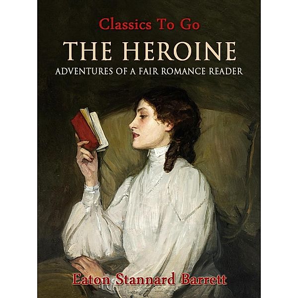 The Heroine, Or, Adventures of a Fair Romance Reader, Eaton Stannard Barrett