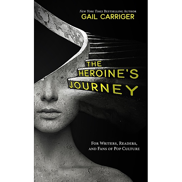 The Heroine's Journey: For Writers, Readers, and Fans of Pop Culture, Gail Carriger