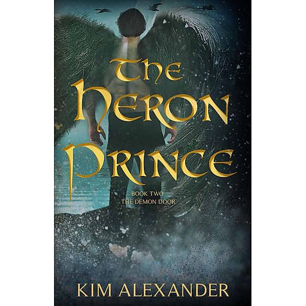 The Heron Prince: The Demon Door Book Two / The Demon Door, Kim Alexander