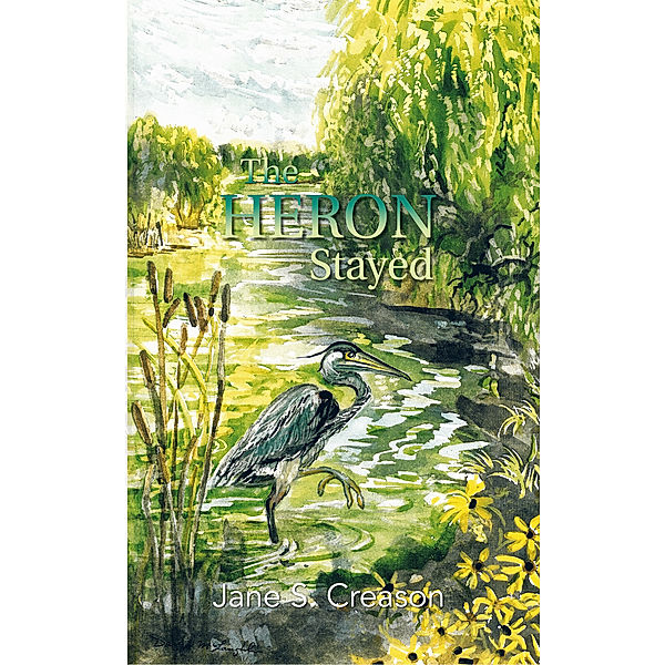 The Heron Stayed, Jane S. Creason