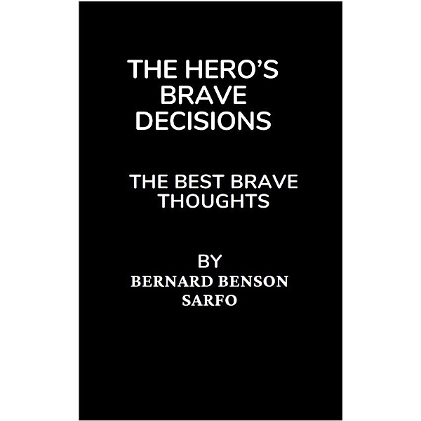 The Hero's Brave Decisions, Bernard Benson Sarfo