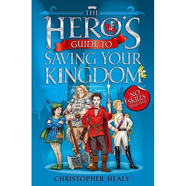 The Hero's Guide to Saving Your Kingdom, Christopher Healy