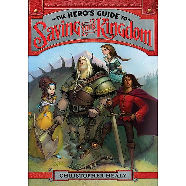 The Hero's Guide to Saving Your Kingdom / Hero's Guide Bd.1, Christopher Healy