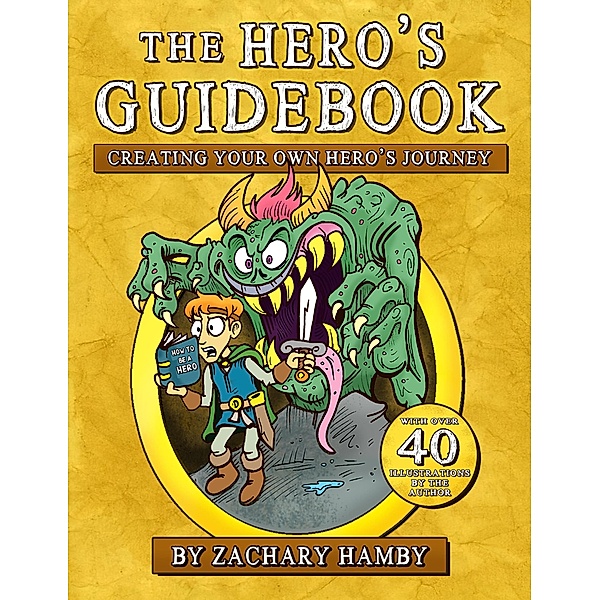 The Hero's Guidebook: Creating Your Own Hero's Journey, Zachary Hamby