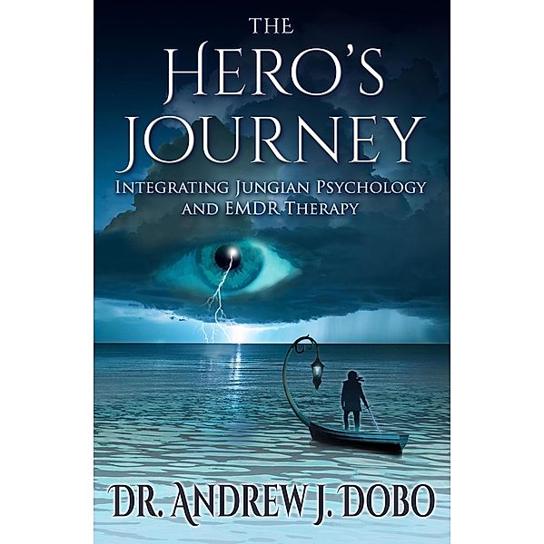 The Hero's Journey: Integrating Jungian Psychology and EMDR Therapy, Andrew J. Dobo