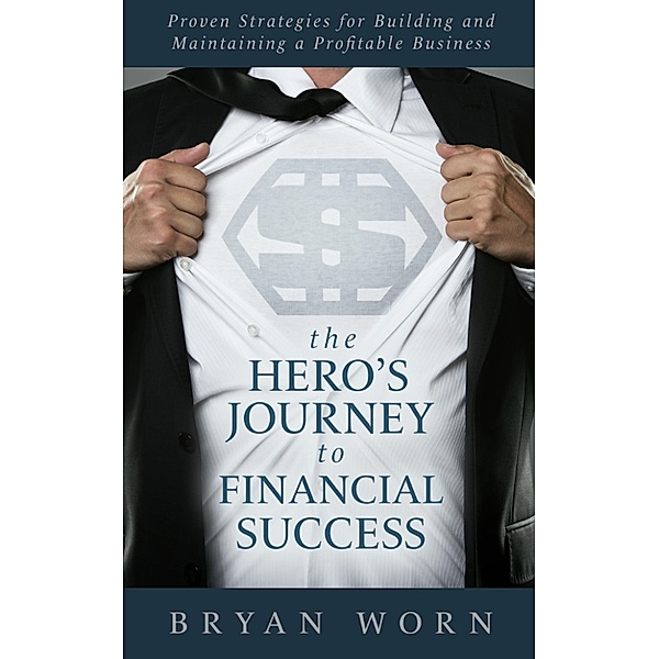 The Hero's Journey to Financial Success, Bryan Worn