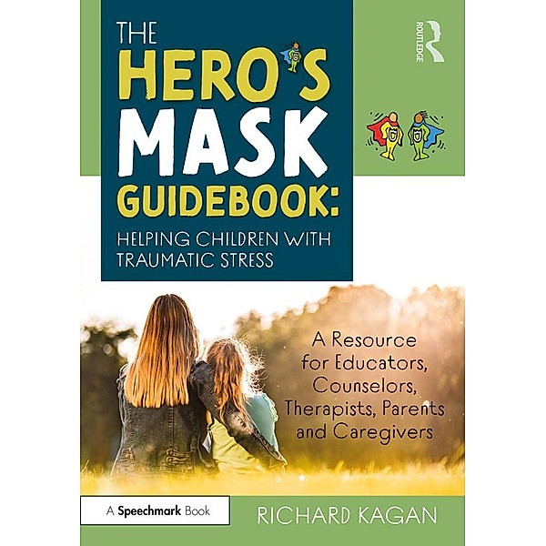 The Hero's Mask Guidebook: Helping Children with Traumatic Stress, Richard Kagan
