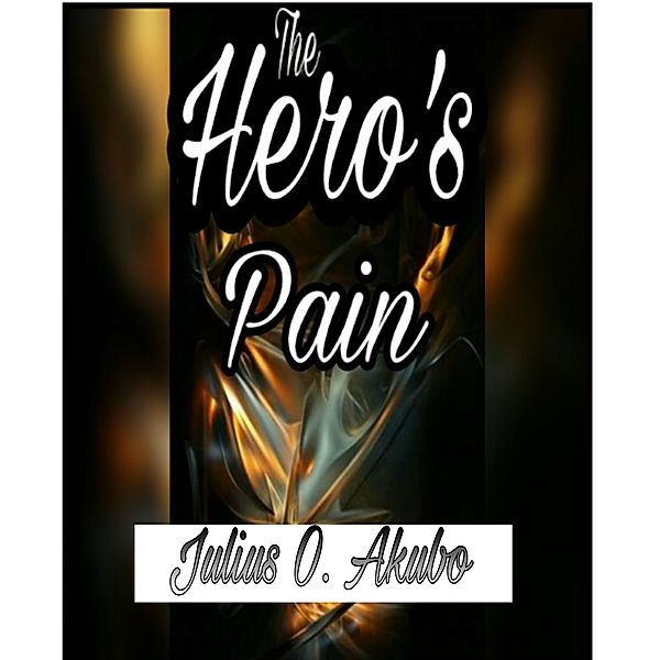 The Hero's Pain, Julius O. Akubo