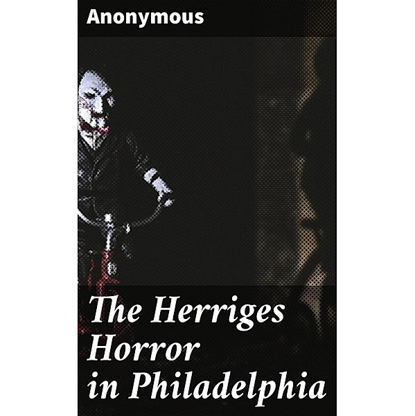 The Herriges Horror in Philadelphia, Anonymous