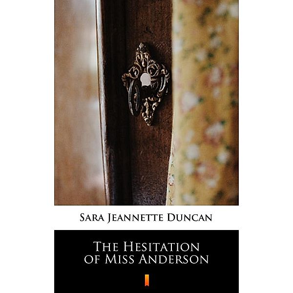 The Hesitation of Miss Anderson, Sara Jeannette Duncan