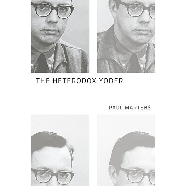 The Heterodox Yoder, Paul Martens