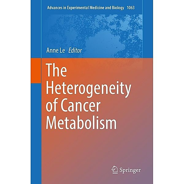 The Heterogeneity of Cancer Metabolism / Advances in Experimental Medicine and Biology Bd.1063