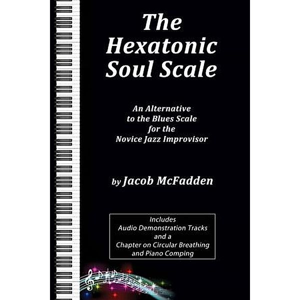 The Hexatonic Soul Scale: An Alternative to the Blues Scale for the Novice Jazz Improvisor, Jacob McFadden