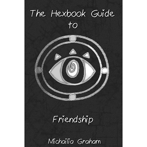 The Hexbook Guide to Friendship, Michailia Graham