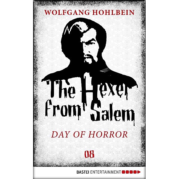The Hexer from Salem - Day of Horror / An Occult Fantasy Series Bd.8, Wolfgang Hohlbein
