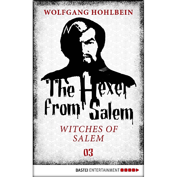 The Hexer from Salem - Witches of Salem / An Occult Fantasy Series Bd.3, Wolfgang Hohlbein