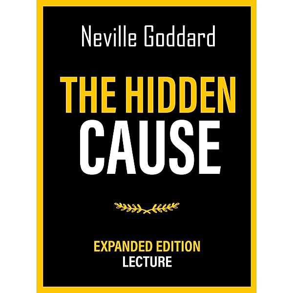 The Hidden Cause - Expanded Edition Lecture, Neville Goddard