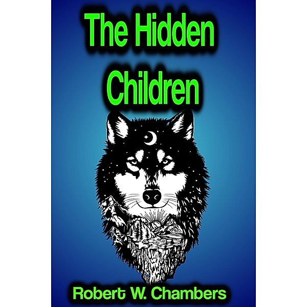 The Hidden Children, Robert W. Chambers