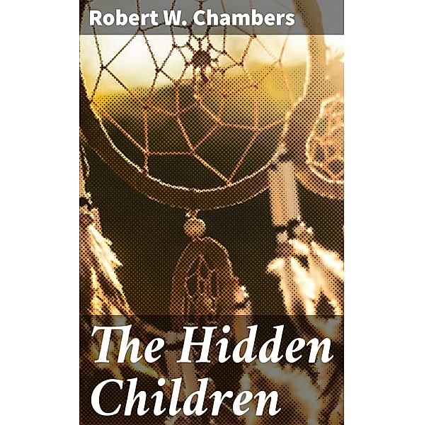 The Hidden Children, Robert W. Chambers