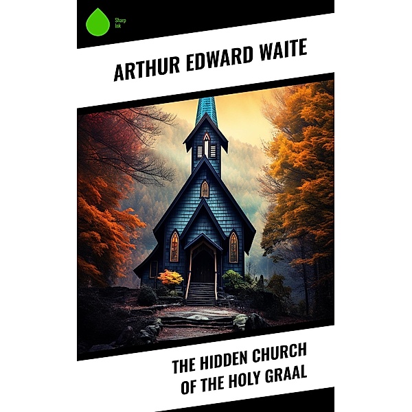 The Hidden Church of the Holy Graal, Arthur Edward Waite