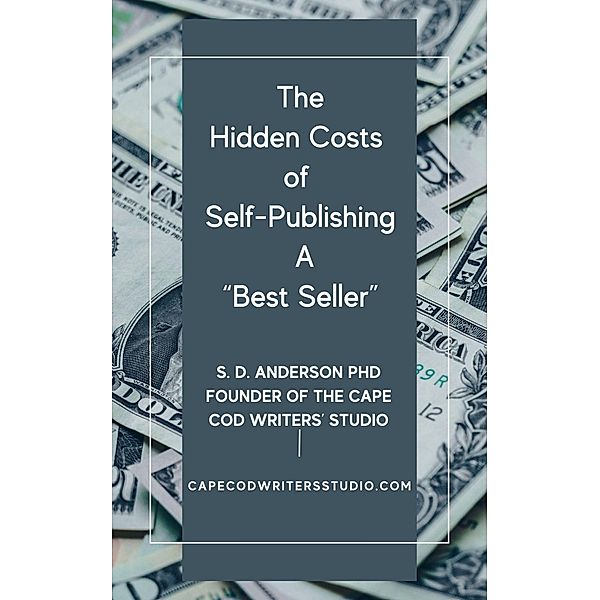 The Hidden Costs of Self-Publishing a Best Seller - Facts You should Know, S. D. Anderson