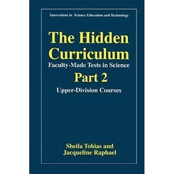 The Hidden Curriculum-Faculty-Made Tests in Science / Innovations in Science Education and Technology Bd.2, Sheila Tobias, Jacqueline Raphael