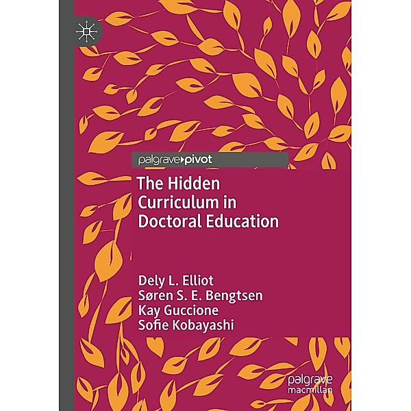 The Hidden Curriculum in Doctoral Education / Psychology and Our Planet, Dely L. Elliot, Søren S. E. Bengtsen, Kay Guccione, Sofie Kobayashi