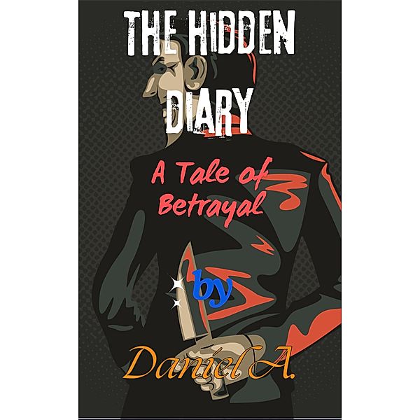 The Hidden Diary: A Tale of Betrayal, Daniel Adenyo