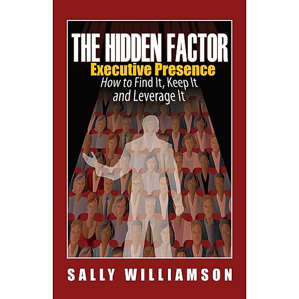 The Hidden Factor Executive Presence, Sally Williamson