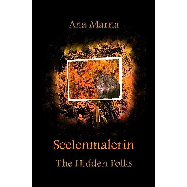 The Hidden Folks / Seelenmalerin, Ana Marna