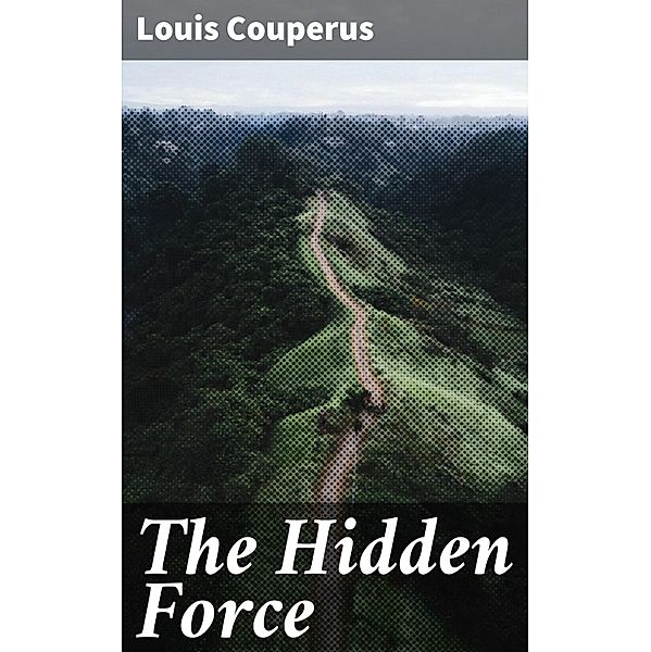 The Hidden Force, Louis Couperus