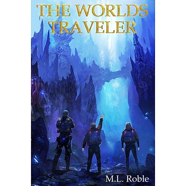 The Hidden Gifted: The Worlds Traveler (The Hidden Gifted, #2), M.L. Roble