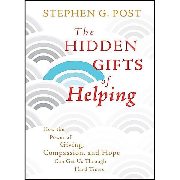 The Hidden Gifts of Helping, Stephen G. Post