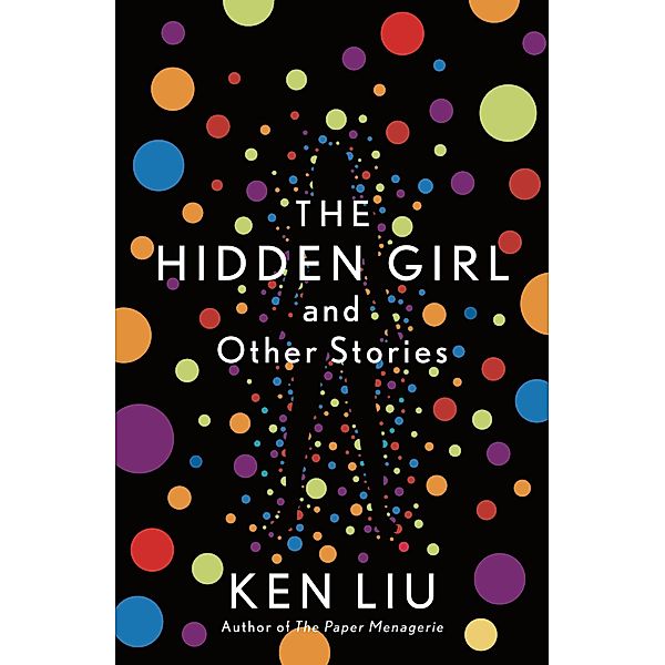 The Hidden Girl and Other Stories, Ken Liu