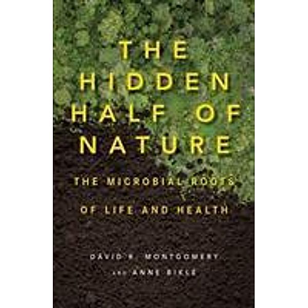 The Hidden Half of Nature, Anne Bikle, David R. Montgomery