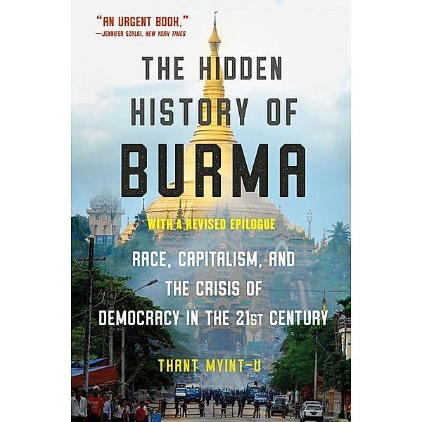 The Hidden History of Burma, Thant Myint-U