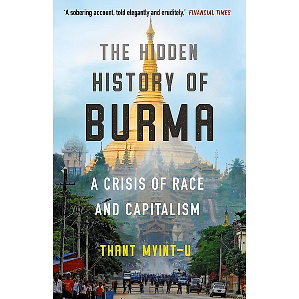 The Hidden History of Burma, Thant Myint-U