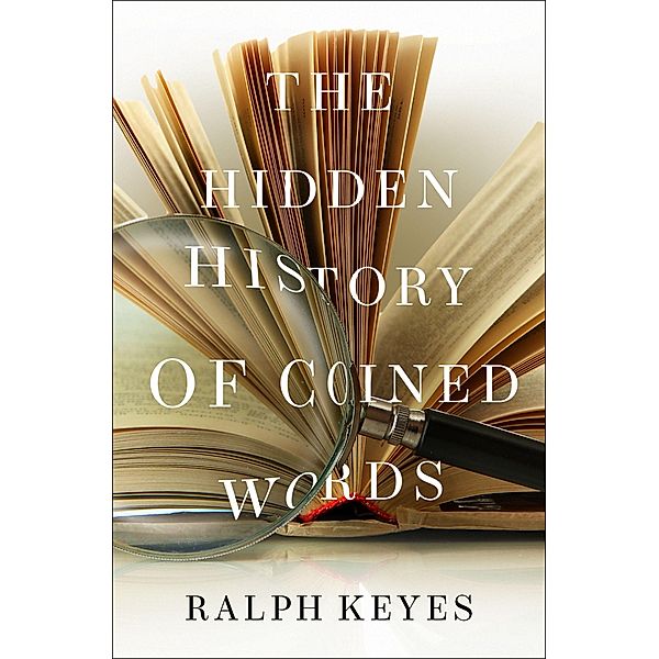 The Hidden History of Coined Words, Ralph Keyes