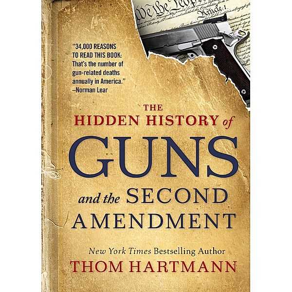 The Hidden History of Guns and the Second Amendment / The Thom Hartmann Hidden History Series Bd.1, Thom Hartmann