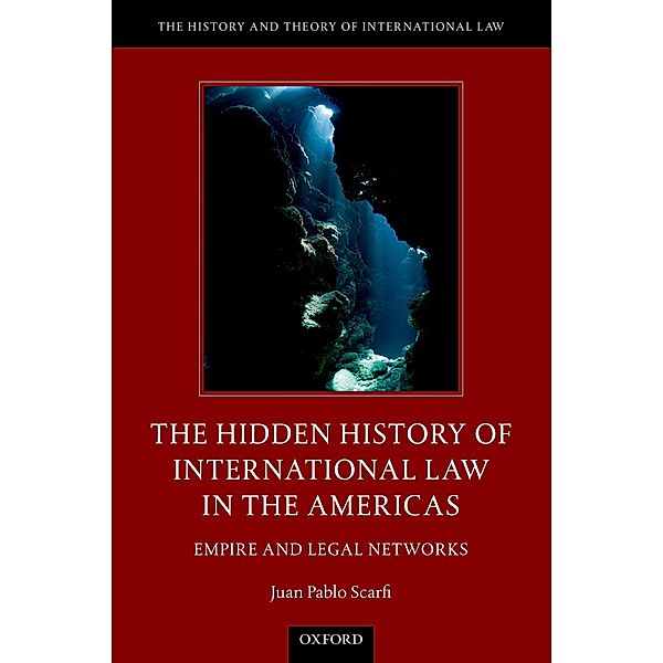 The Hidden History of International Law in the Americas, Juan Pablo Scarfi