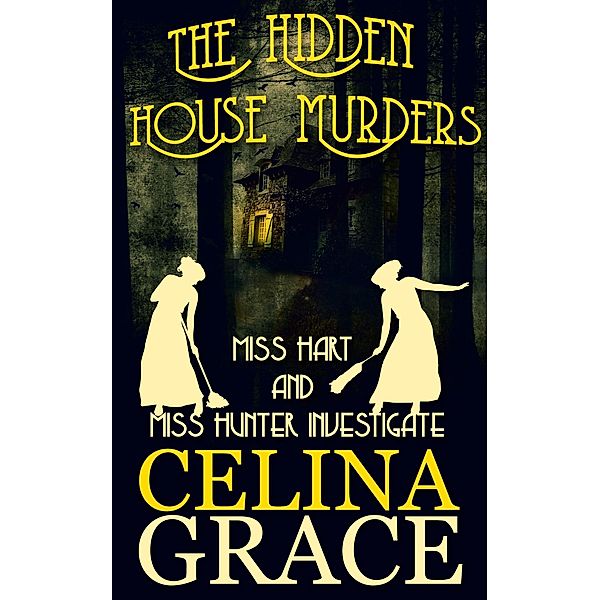 The Hidden House Murders (Miss Hart and Miss Hunter Investigate, #3) / Miss Hart and Miss Hunter Investigate, Celina Grace