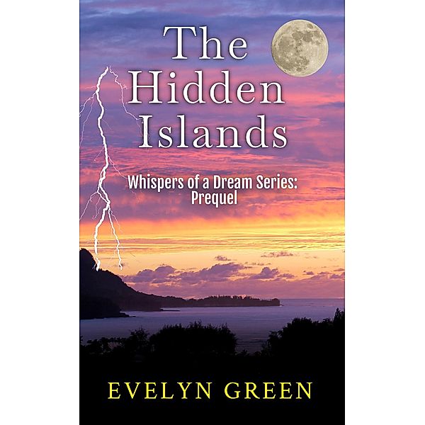 The Hidden Islands (Whispers of a Dream Series - Edited for Young Adults, #0.1) / Whispers of a Dream Series - Edited for Young Adults, Evelyn Green
